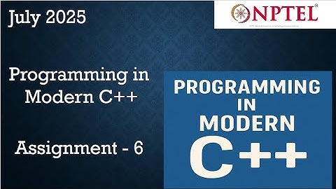 NPTEL Programming in Modern C++ WEEK 6 ASSIGNMENT 6 ANSWERS  Solutions Quiz | 2025 July
