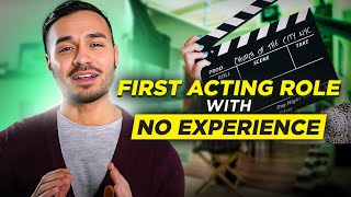 How to land your FIRST acting role when you have no experience