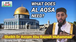 What Does Al Aqsa Need?  Sheikh Dr Aazam Muhammed