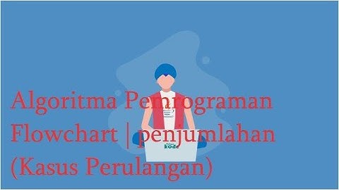 Algoritma Pemrograman   Flowchart | penjumlahan  (Kasus Perulangan)