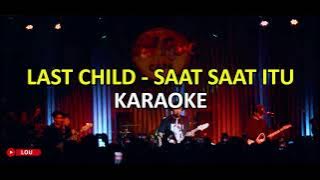 Last Child - Saat Saat Itu KARAOKE