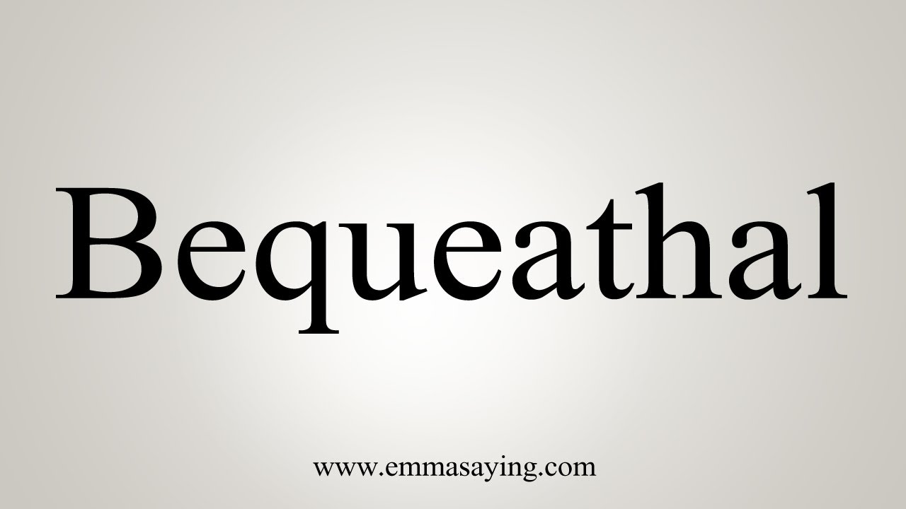 How To Say Bequeathal - YouTube