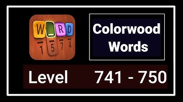 Colorwood Words All Levels 741 - 750 Answers Walkthrough