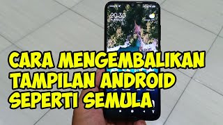 cara mengembalikan tampilan layar android seperti semula