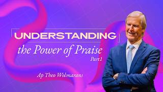 UNDERSTANDING THE POWER OR BENEFITS OF PRAISING GOD  | AP THEO WOLMARANS | 29TH MAR 2026
