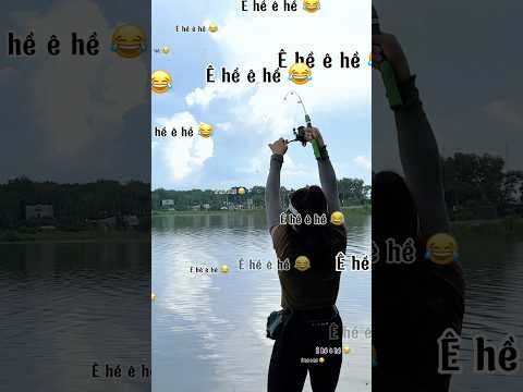 Câu cá ê hề ê hề 😂😂 #fishing #cauca #vyhanfishing