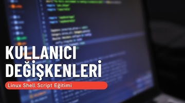 20) Kullanıcı Değişkenleri (Linux Shell Script Eğitimi)