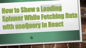 How to Show a Loading Spinner While Fetching Data with useQuery in React