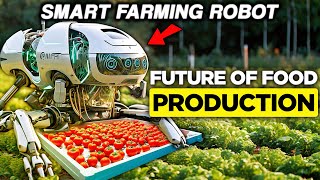 Smart Farming Robots:The Future of Food Production