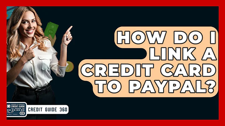 How Do I Link A Credit Card To PayPal? - CreditGuide360.com