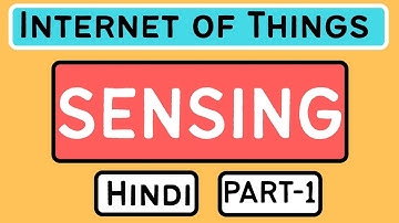 Sensing Part-1 Explained in Hindi l Internet of Things (IoT) Course