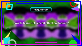 Requested How To Make G-Major 68 Effect On Android?