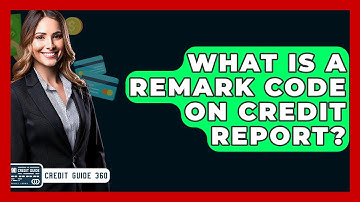 What Is A Remark Code On Credit Report? - CreditGuide360.com