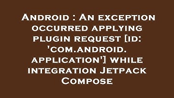 Android : An exception occurred applying plugin request [id: 