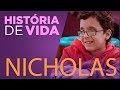 História de Vida - Nicholas