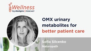 OMX Urinary Metabolites for Better Patient Care with Sofia Silchenko