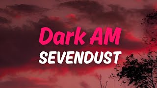 Dark AM - Sevendust | Lyrics