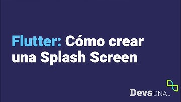 Flutter: Cómo crear una Splash Screen