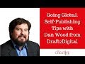Going Global. Self Publishing Tips From Dan Wood From Draft2Digital