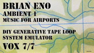 V 7 Brian Eno Ambient 1 Music for Airports DIY Generative Tape Loop System Emulator Vox 7/7