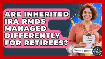 Are Inherited IRA RMDs Managed Differently For Retirees? - Budgeting as a Retiree