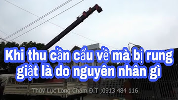 cần cẩu khi thu vào bị rung giật và khác phục lỗi Thủy Lực Long Chăm chia sẻ Đ.T;0913 484 116
