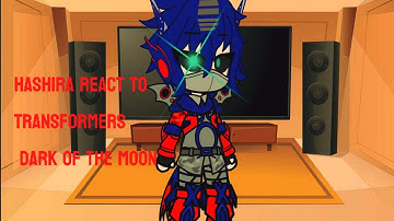 Hashira react to Transformers Dark of the Moon part 3