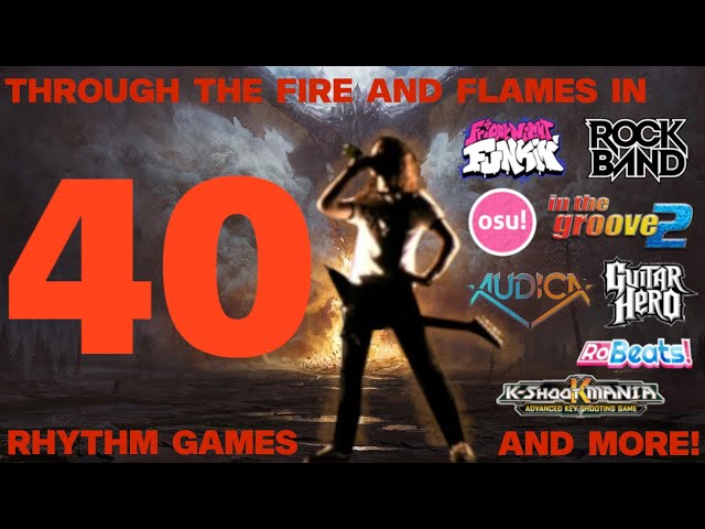 Through the Fire and Flames in 40 Rhythm Games! class=