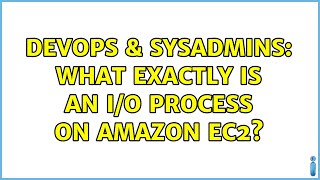 Celebrity DevOps & SysAdmins: What Exactly Is An I/O Process On Amazon EC2? Wealth