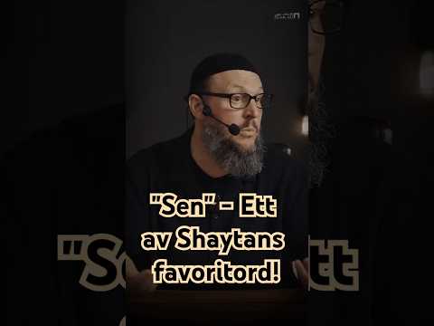 "Sen" – Ett av Shaytans favoritord