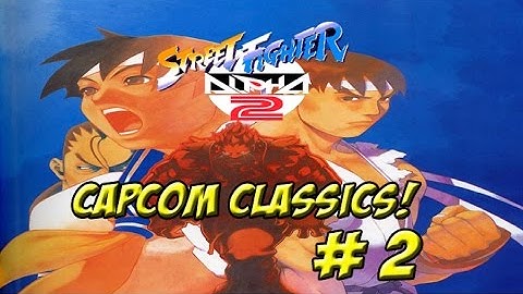 Capcom Classics: Street Fighter Alpha 2 Part 2 - YoVideogames