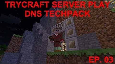 DNS Techpack Server Play: TryCraft: Ep 03 - What the Heck is That?!