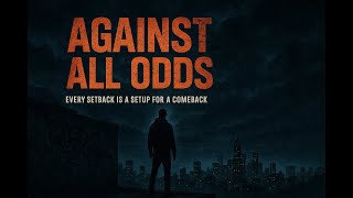 Against All Odds - Every setback is a setup for a comeback