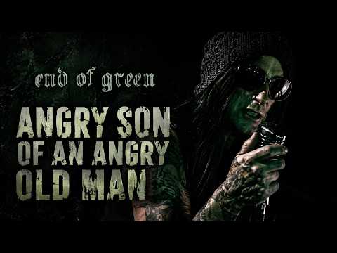 END OF GREEN - Angry Son Of An Angry Old Man (Official Music Video)