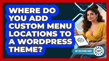 Where Do You Add Custom Menu Locations To A WordPress Theme?