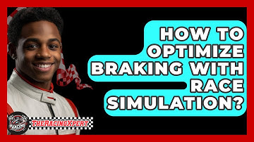 How To Optimize Braking With Race Simulation? - The Racing Xpert
