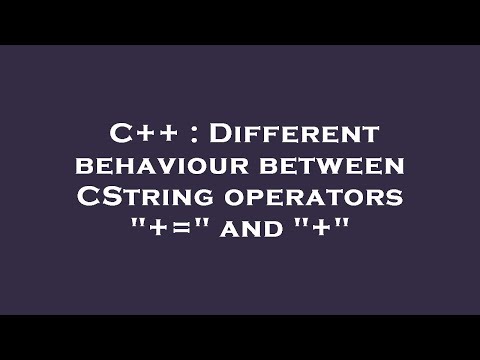 C++ : Different behaviour between CString operators "+=" and "+"