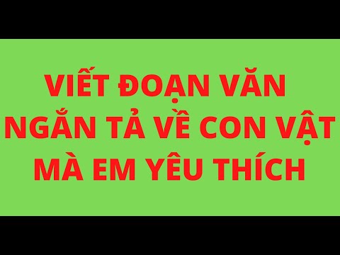 Video VIẾT ĐOẠN VĂN NGẮN TẢ VỀ CON VẬT MÀ EM YÊU THÍCH - youtube