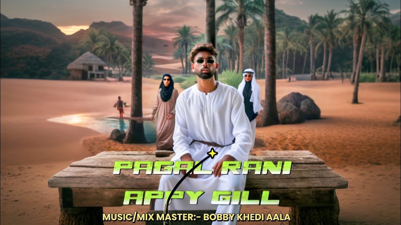 Api Rani Gilal PAGAL RANI || APPY GILL || NEW OFFICIAL SONG 2K25 || BOBBY KHEDI AALA ...
