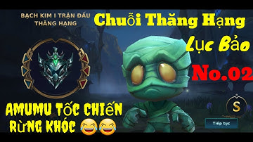 [Amumu Tốc Chiến] Amumu đi rừng leo chuỗi thăng Hạng Lục Bảo! Amumu tốc chiến No.02 nha