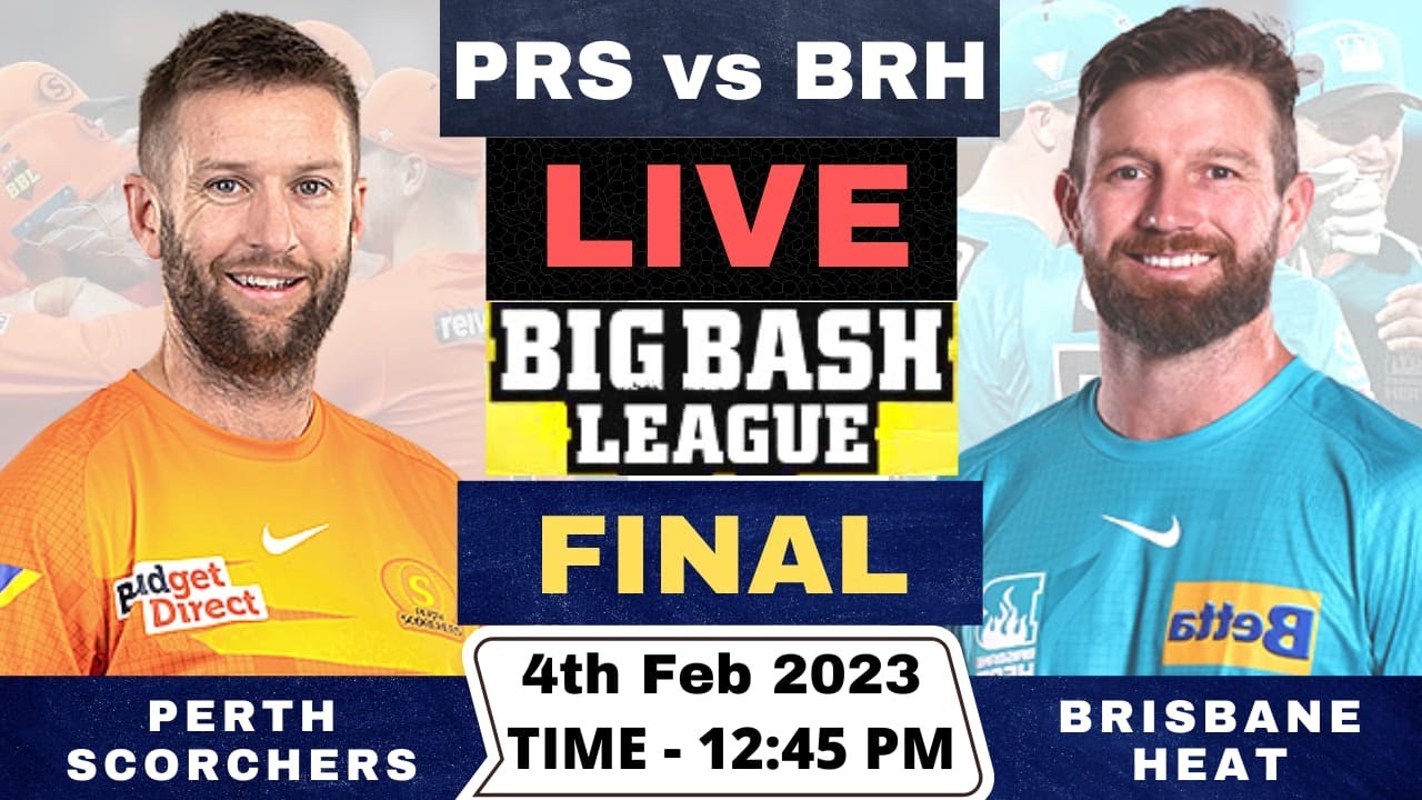Live Perth Scorchers vs Brisbane Heat PRS vs BRH Live T20 Final Match Big Bash League 2022-23