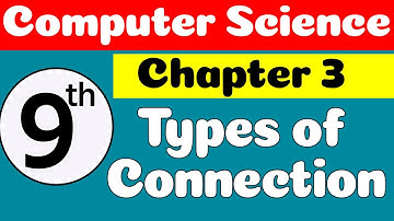 9th Class Computer Science Chapter 3 | SNC 2023 | Types of Connection | Class 9 Computer Chapter 3