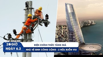 XEM NHANH 20H ngày 6/2: Điện chính thức tăng giá | Nhà vệ sinh công cộng Việt Nam giành giải lớn