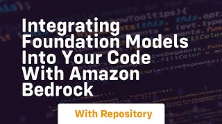 integrating foundation models into your code with amazon bedrock