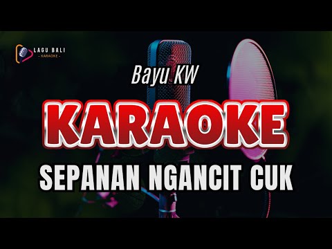 KARAOKE SEPANAN NGANCIT CUK // BAYU KW // LAGU BALI KARAOKE // #BAYUKW β Lagu Bali Karaoke
