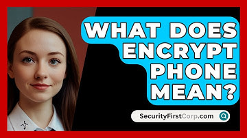 What Does Encrypt Phone Mean? - SecurityFirstCorp.com