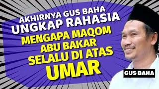 Akhirnya Gus Baha ungkap rahasia mengapa maqom sayyidina abu bakar selalu di atas sayyidina umar
