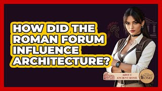 How Did The Roman Forum Influence Architecture? - All About Rome