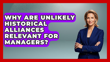 Why Are Unlikely Historical Alliances Relevant For Managers? - Modern Manager Toolbox