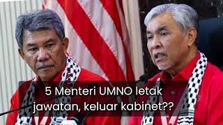 5 Menteri UMNO letak jawatan? Keluar kabinet kerajaan?